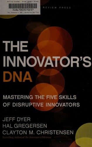 The innovator's DNA: mastering the five skills of disruptive innovators