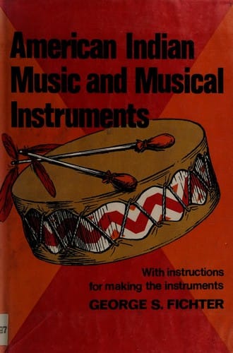 American Indian music and musical instruments: with instructions for making the instruments