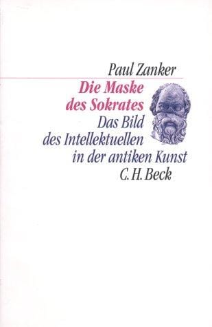 Die Maske des Sokrates. Das Bild des Intellektuellen in der antiken Kunst.