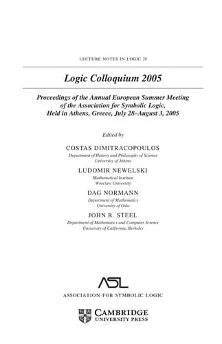 Logic Colloquium 2005: proceedings of the Annual European Summer Meeting of the Association for Symbolic Logic, held in Athens, Greece, July 28-August 3, 2005