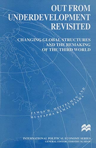 Out from Underdevelopment Revisited: Changing Global Structures and the Remaking of the Third World