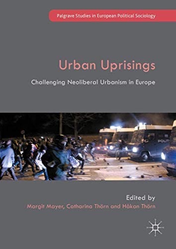 Urban Uprisings: Challenging Neoliberal Urbanism in Europe