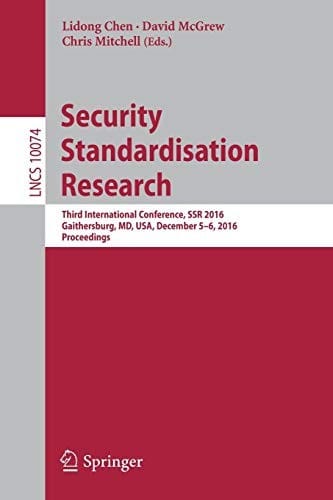 Security Standardisation Research: Third International Conference, SSR 2016, Gaithersburg, MD, USA, December 5–6, 2016, Proceedings
