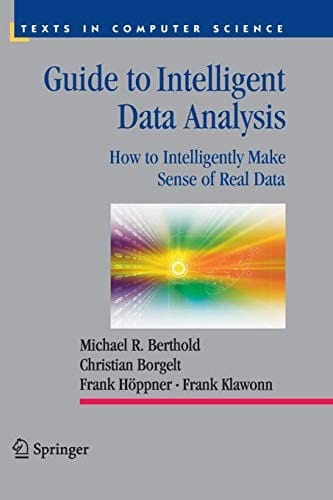 Guide to Intelligent Data Analysis: How to Intelligently Make Sense of Real Data