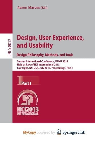 Design, User Experience, and Usability : Design Philosophy, Methods, and Tools: Second International Conference, DUXU 2013, Held as Part of HCI ... USA, July 21-26, 2013, Proceedings, Part I