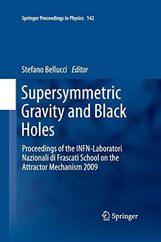 Supersymmetric Gravity and Black Holes: Proceedings of the INFN-Laboratori Nazionali di Frascati School on the Attractor Mechanism 2009