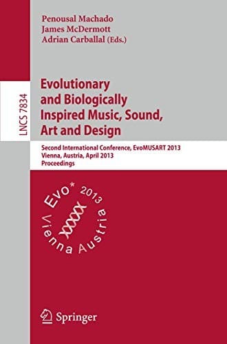 Evolutionary and Biologically Inspired Music, Sound, Art and Design: Second International Conference, EvoMUSART 2013, Vienna, Austria, April 3-5, ...