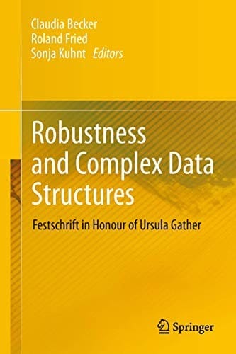 Robustness and Complex Data Structures: Festschrift in Honour of Ursula Gather