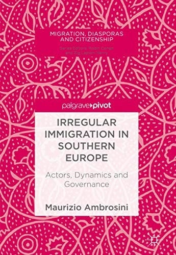 Irregular Immigration in Southern Europe: Actors, Dynamics and Governance