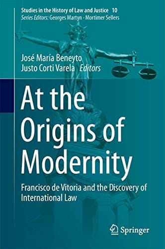 At the Origins of  Modernity: Francisco de Vitoria and the Discovery of International Law