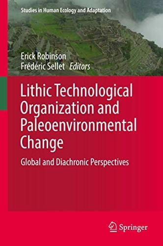 Lithic Technological Organization and Paleoenvironmental Change: Global and Diachronic Perspectives