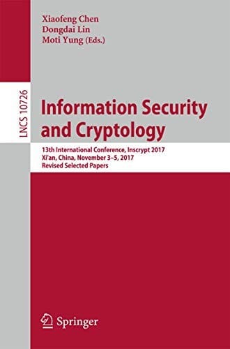 Information Security and Cryptology: 13th International Conference, Inscrypt 2017, Xi'an, China, November 3–5, 2017, Revised Selected Papers