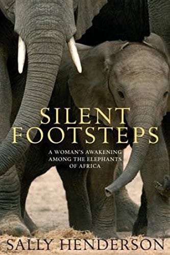 silent footsteps: a womans awakening among the elephants of Africa