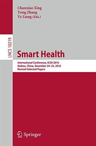 Smart Health: International Conference, ICSH 2016, Haikou, China, December 24-25, 2016, Revised Selected Papers