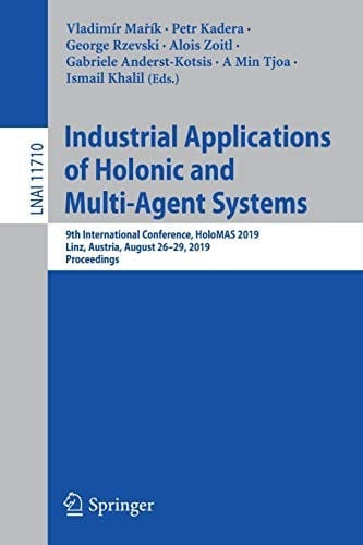 Industrial Applications of Holonic and Multi-Agent Systems: 9th International Conference, HoloMAS 2019, Linz, Austria, August 26–29, 2019, Proceedings