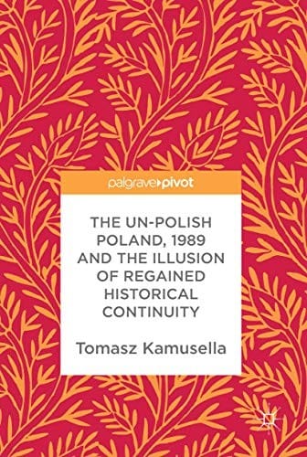The Un-Polish Poland, 1989 and the Illusion of Regained Historical Continuity