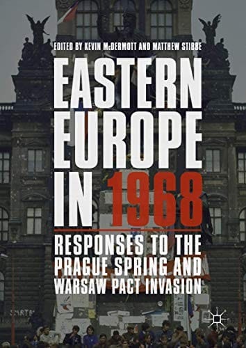 Eastern Europe in 1968: Responses to the Prague Spring and Warsaw Pact Invasion