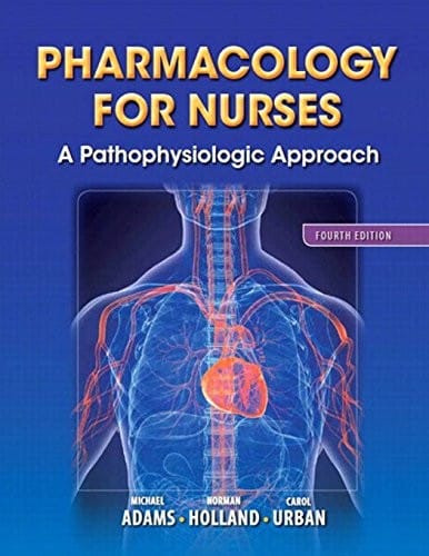 Pharmacology for Nurses: A Pathophysiologic Approach