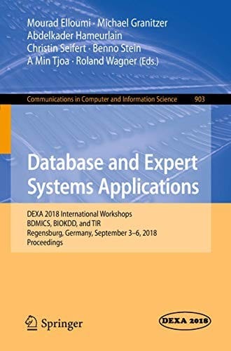 Database and Expert Systems Applications: DEXA 2018 International Workshops, BDMICS, BIOKDD, and TIR, Regensburg, Germany, September 3–6, 2018, ... in Computer and Information Science)