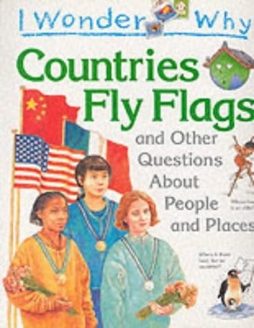 I wonder why countries fly flags and other questionsabout people and places