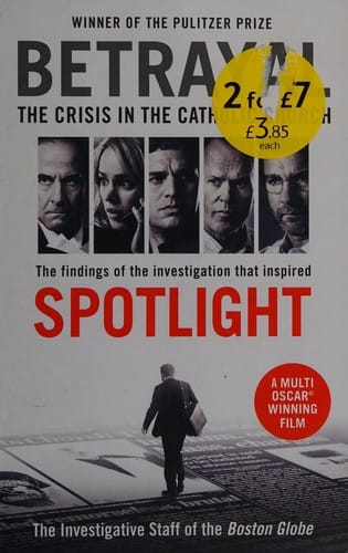 Betrayal: the crisis in the Catholic Church : the findings of the investigation that inspired the major motion picture Spotlight