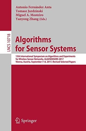 Algorithms for Sensor Systems: 13th International Symposium on Algorithms and Experiments for Wireless Sensor Networks, ALGOSENSORS 2017, Vienna, ...