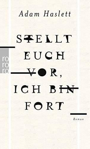 Stellt euch vor, ich bin fort: Roman