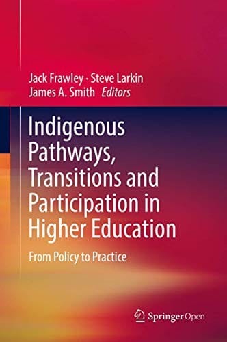 Indigenous Pathways, Transitions and Participation in Higher Education: From Policy to Practice