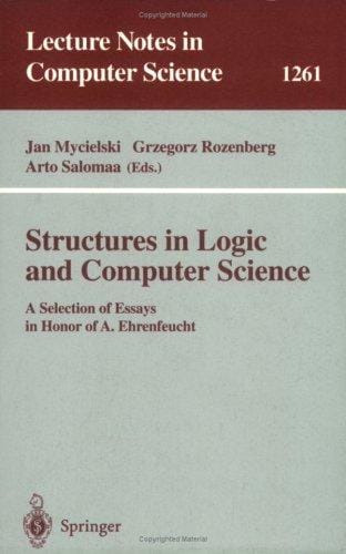 Structures in Logic and Computer Science: A Selection of Essays in Honor of A. Ehrenfeucht (Lecture Notes in Computer Science)