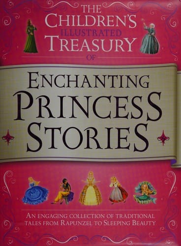 The children's illustrated treasury of enchanting princess stories