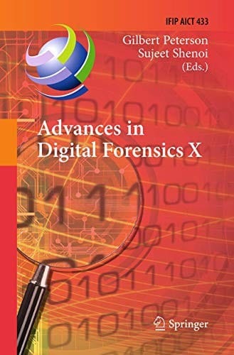 Advances in Digital Forensics X: 10th IFIP WG 11.9 International Conference, Vienna, Austria, January 8-10, 2014, Revised Selected Papers