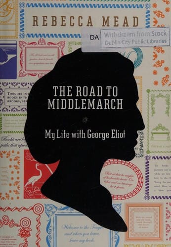 The road to Middlemarch: my life with George Eliot