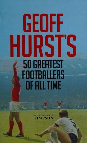 Geoff Hurst's 50 greatest footballers of all time