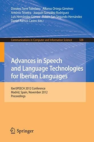 Advances in Speech and Language Technologies for Iberian Languages: IberSPEECH 2012 Conference, Madrid, Spain, November 21-23, 2012. Proceedings