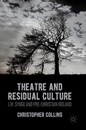 Theatre and Residual Culture: J.M. Synge and Pre-Christian Ireland