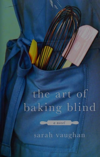 The art of baking blind: a novel