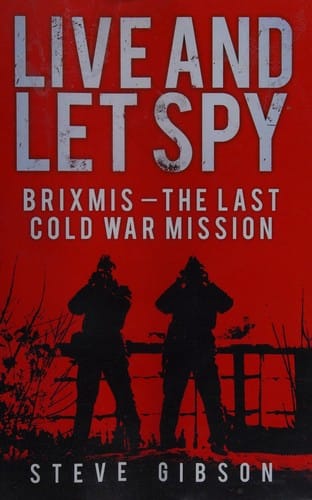 Live and let spy: Brixmis : the last Cold War mission