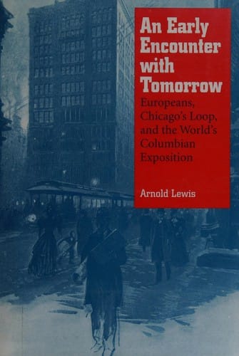 An early encounter with tomorrow: Europeans, Chicago's Loop, and the World's Columbian Exposition