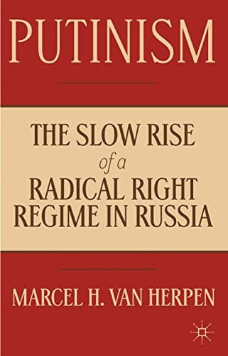 Putinism: The Slow Rise of a Radical Right Regime in Russia
