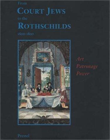 From court Jews to the Rothschilds: art, patronage, and power : 1600-1800