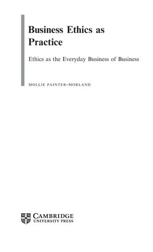 Business ethics as practice: ethics as the everyday business of business