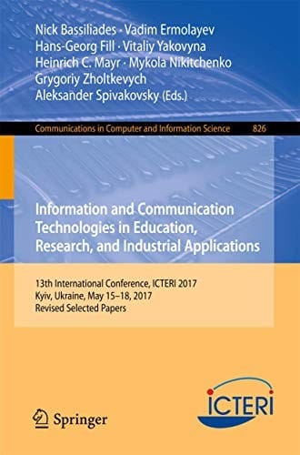 Information and Communication Technologies in Education, Research, and Industrial Applications: 13th International Conference, ICTERI 2017, Kyiv, ... in Computer and Information Science)