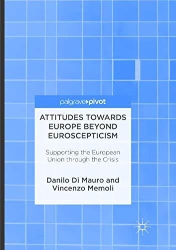Attitudes Towards Europe Beyond Euroscepticism: Supporting the European Union through the Crisis