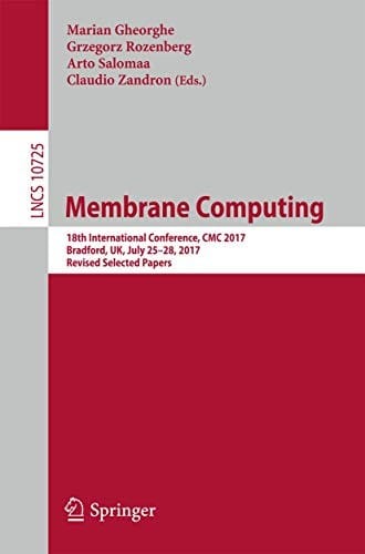 Membrane Computing: 18th International Conference, CMC 2017, Bradford, UK, July 25-28, 2017, Revised Selected Papers