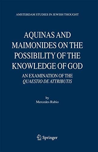 Aquinas and Maimonides on the Possibility of the Knowledge of God: An Examination of The Quaestio de attributis