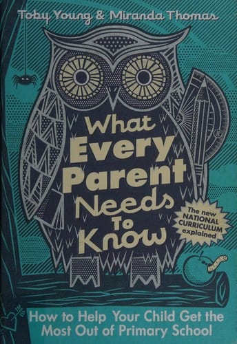 What every parent needs to know: how to help your child get the most out of primary school