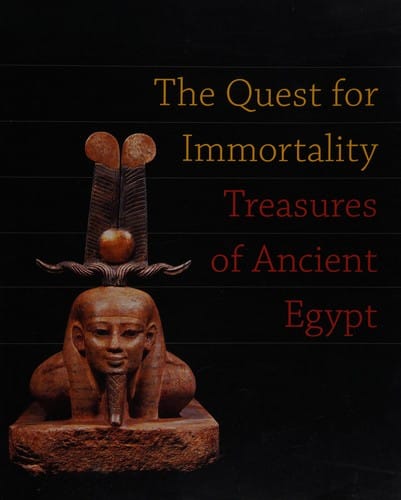 The quest for immortality: treasures of ancient Egypt: exhibition dates 12 May - 2 September 2002