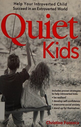 Quiet kids: help your introverted child succeed in an extroverted world