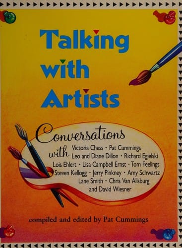 Talking with artists: conversations with Victoria Chess, Pat Cummings, Leo and Diane Dillon, Richard Egielski, Lois Ehlert, Lisa Campbell Ernst, Tom Feelings, Steven Kellogg, Jerry Pinkney, Amy Schwartz, Lane Smith, Chris Van Allsburg, and David Wiesner