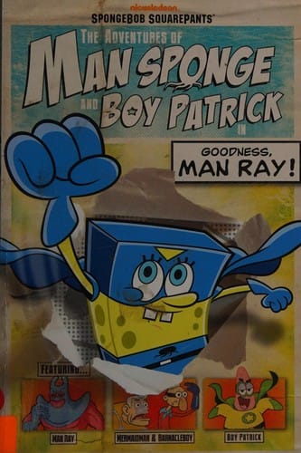 The adventures of Man Sponge and Boy Patrick in Goodness, Man Ray!